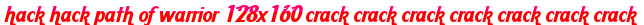 hack hack path of warrior 128x160 crack crack crack crack crack crack crack moi